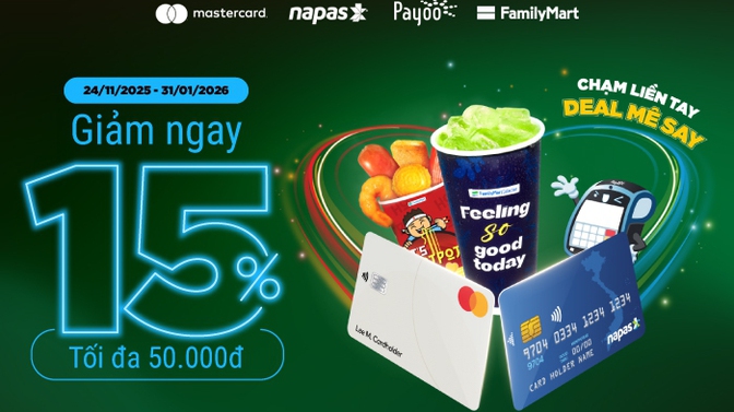 “Chạm liền tay – deal mê say”: ưu đãi 15% - mua càng nhiều, giảm càng sâu khi chạm thẻ NAPAS hoặc Mastercard tại FamilyMart