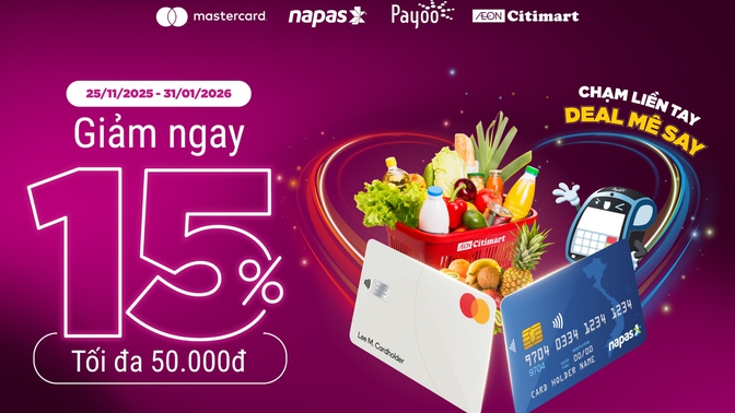 “Chạm liền tay – deal mê say”: ưu đãi 15% khi chạm thẻ Mastercard hoặc NAPAS tại AEON Citimart