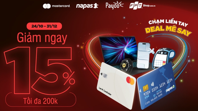 “Chạm liền tay – deal mê say”: ưu đãi 15% khi thanh toán bằng thẻ NAPAS hoặc Mastercard tại FPT Shop