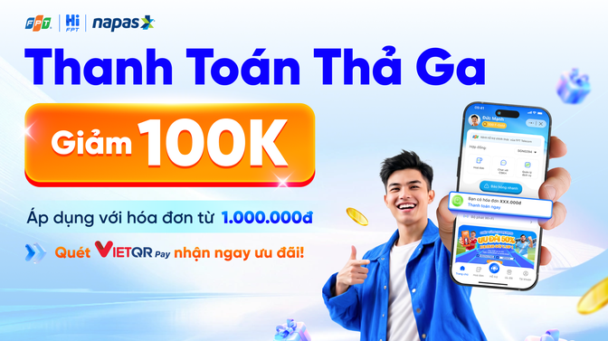 Thanh toán VIETQRPay trên Hi FPT, nhận ngay ưu đãi 100.000 đồng từ NAPAS và FPT Telecom